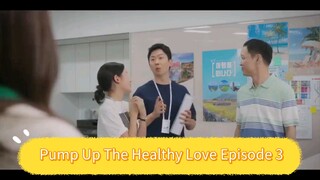 Pump Up The Healthy Love Episode 3
