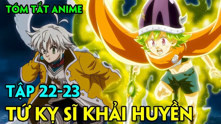 Tóm Tắt Anime | Thất Hình Đại Tội: Tứ Kỵ Sĩ Khải Huyền | Tập 22-23 | Review Phim Anime Hay