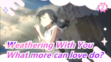 Weathering With You| I promise it is the BEST!|What more can love do?_2
