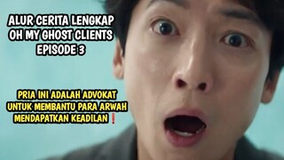 PENGACARA YANG MEMBANTU ARWAH UNTUK MENDAPATKAN KEADILAN - OH MY GHOST CLIENTS EPISODE 3