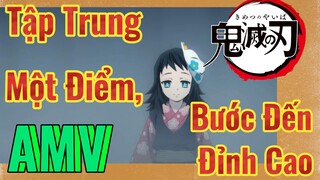 [Thanh Gươm Diệt Quỷ] AMV| Tập Trung Một Điểm, Bước Đến Đỉnh Cao