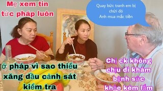 Bún chả giò/ở pháp có xăng cảnh sát kiểm tra/lo lắng chị Ck sức khỏe yếu nhiều/cuộc sống pháp