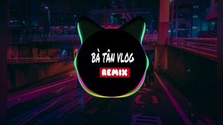 BÀ TÂN VLOG REMIX " CỰC MẠNH " 🔥🔥🔥