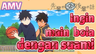 [My Senpai Is Annoying] AMV |  Ingin main bola dengan suami