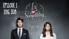 1% OF SOMETHING EP 1 (ENG SUB)