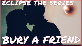 Akk x Ayan Eclipse the series- BURY A FRIEND