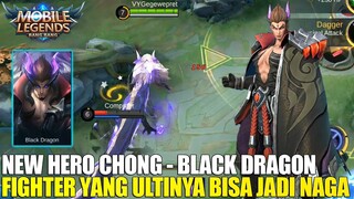 NEW HERO CHONG - BLACK DRAGON! FIGHTER 4 SKILL! ULTINYA BISA BERUBAH JADI NAGA COI! MOBILE LEGENDS