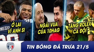 TIN BÓNG ĐÁ TRƯA 21/5:Vì Messi, Mbappe quyết định quay đầu ở lại Paris?Ten Hag khẳng định CR7 là VUA