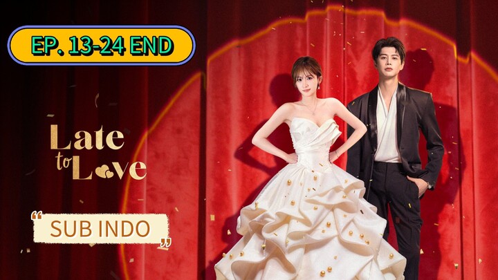 He Jianqi & Wang Yajia - Late to Love E13-24 END Sub Indo