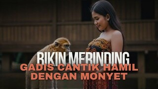 GEMPAR❗BIKIN MERINDING,GADIS CANTIK HAMIL DENGAN MONYET‼️