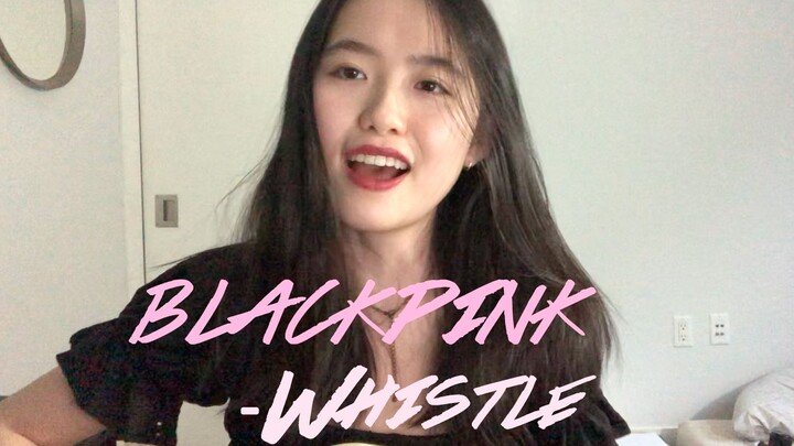 BLACKPINK - WHISTLE「ChristyWuuu」