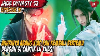 PERTEMUAN XIAO FAN DAN LU XUEQI SETELAH SEKIAN LAMA - Alur Cerita Jade Dynasty Season 2 Part 31