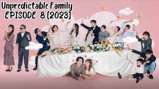 Unpredictable Family EPISODE  8 [2023] ENGLISH SUB