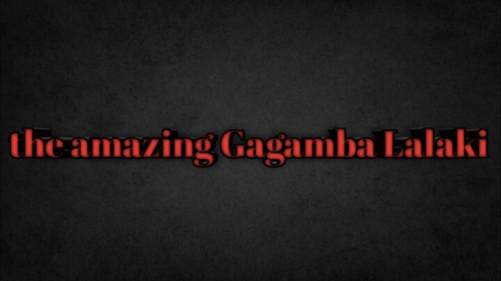 The amazing Gagamba Lalaki