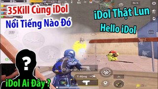 35Kill Cùng iDol Nào Đó Khá Nổi Tiếng | PUBG Mobile