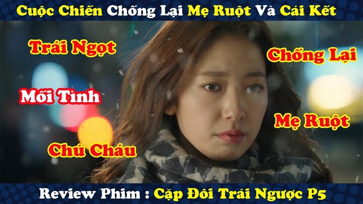 Review Phim Cuộc Chiến Chống Lại Mẹ Ruột Và Mối Tình Chú Cháu Nhận Trái Ngọt | Cặp Đôi Trái Ngược P5