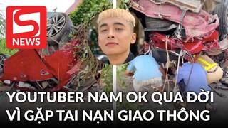 YouTuber Nam Ok vừa qua đời vì tai nạn giao thông là ai?