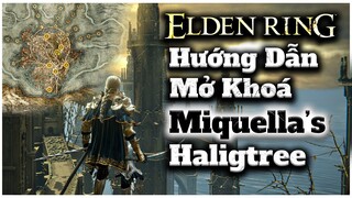 Elden Ring | Hướng dẫn mở khoá khu vực Miquella's Haligtree cuối game