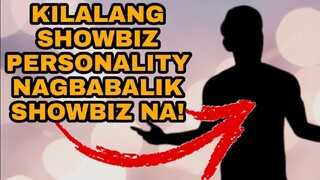 KILALANG SHOWBIZ PERSONALITY NAGBABALIK SHOWBIZ AFTER TWO YEARS!