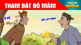 THAM BÁT BỎ MÂM - Thông Điệp Thời Gian - Phim Hoạt Hình - Truyện Cổ Tích - Khoảnh Khắc Kỳ Diệu