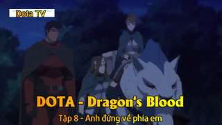 DOTA - Dragon's Blood Tập 8 - Anh đứng về phía em