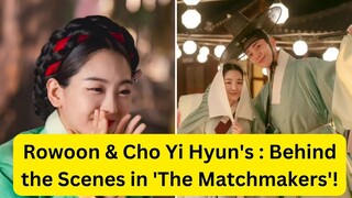 Rowoon & Cho Yi Hyun's Adorable Chemistry Behind the Scenes in 'The Matchmakers'!