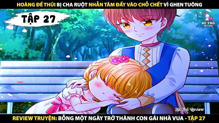 Tóm tắt truyện Bỗng một ngày trở thành con gái nhà vua Tập 27