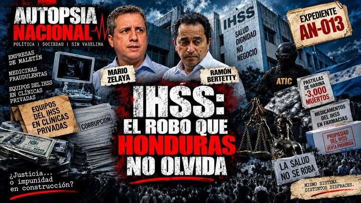 AUTOPSIA NACIONAL Expediente AN-013  IHSS: EL ROBO QUE HONDURAS NO OLVIDA