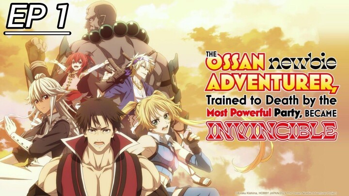 EP 1 THE OSSAN newbie ADVENTURER, Trained to Death by the Most Powerful Party, BECAME INVINCIBLE