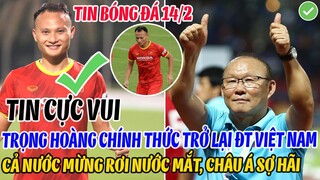 TIN CỰC VUI: TRỌNG HOÀNG CHÍNH THỨC TRỞ LẠI ĐTVN, CẢ NƯỚC MỪNG RƠI NƯỚC MẮT, CHÂU Á SỢ TÁI MẶT