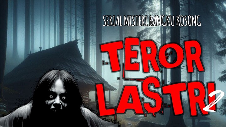 TEROR LASTRI 2 || SERIAL MISTERI BANGKU KOSONG