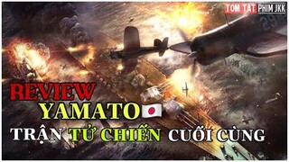 THIẾT GIÁP HẠM YAMATO VÀ TRẬN TỬ CHIẾN CUỐI CÙNG||REVIEW PHIM THIẾT GIÁP HẠM YAMATO|PHIM CHIẾN TRANH