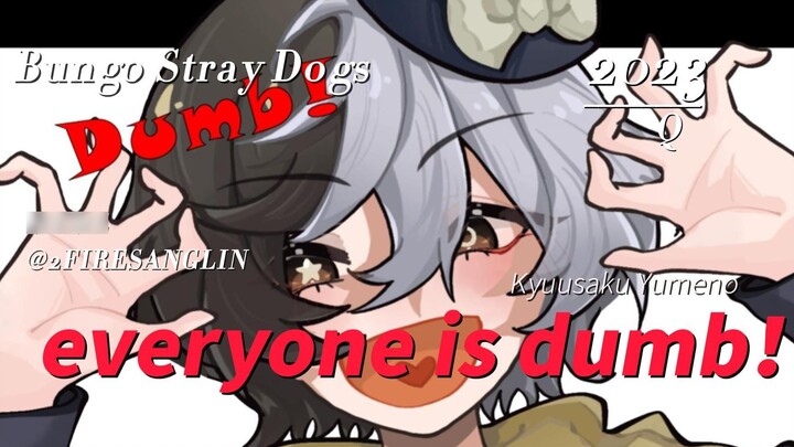 [Bungou Stray Dogs|meme]ใครๆ ก็โง่ไปหมด!