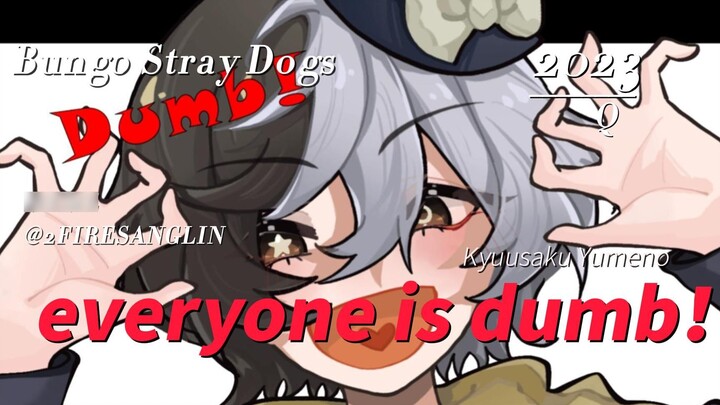 [Bungo Stray Dog |meme]Semua Orang Bodoh!