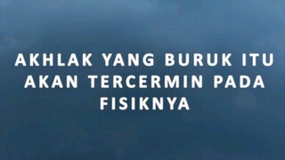 Akhlak Yang Buruk Itu Akan Tercermin Pada Fisiknya