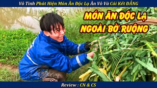 Review Sinh Tồn Cách Nhà 200 Mét Vô Tình Phát Hiện Ra Món Ăn Độc Lạ Ngoài Bờ Ruộng