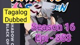 Episode 353 @ Season 16 @Naruto shippuden @ Tagalog dub