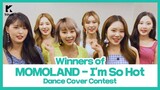 Winners of MOMOLAND(모모랜드) 'I'm So Hot' Choreography Cover Contest