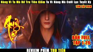 Nàng Vì Ta Mà Đỡ Tru Tiên Kiếm Ta Vì Nàng Mà Cưới Lục Tuyết Kỳ | Review Phim Tru Tiên Bản Full