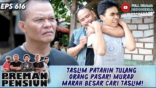 TASLIM PATAHIN TULANG ORANG PASAR! MURAD MARAH BESAR CARI TASLIm! - PREMAN PENSIUN 617