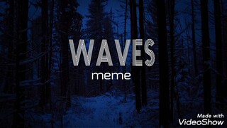 ~ w a v e s ~ meme (dark deception oc???)