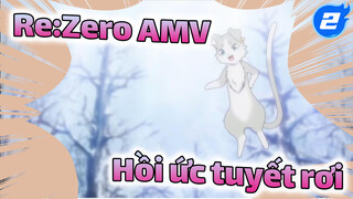 Re:Zero AMV
Hồi ức tuyết rơi_2