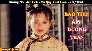 [Review Phim] Cô Gái Trẻ Đẹp Mất Tích và Lời Đồn Ma Quỷ Quay Trở Lại | Báo Thù Âm Dương Trấn | iQiyi