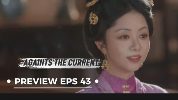 Against The Current episode 43 preview - | tan songyun liu xueyi