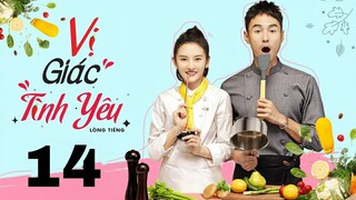 Vị Giác Tình Yêu - Tập 14 [Lồng tiếng] | Ngôn tình chuyển thể Nguyên Kinh Thiên và Tông Tổ Nhi