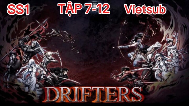 DRIFTERS-Tập:7-12 (Vietsub) Khi Các Huyền Thoại Lịch Sử Được Tập Hợp Để Chiến Đấu Ở Thế Giới Khác