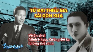 Tứ Đại Thiếu Gia Sài Gòn xưa: Về ăn chơi Minh Nhựa, Cường Đô La không thể sánh