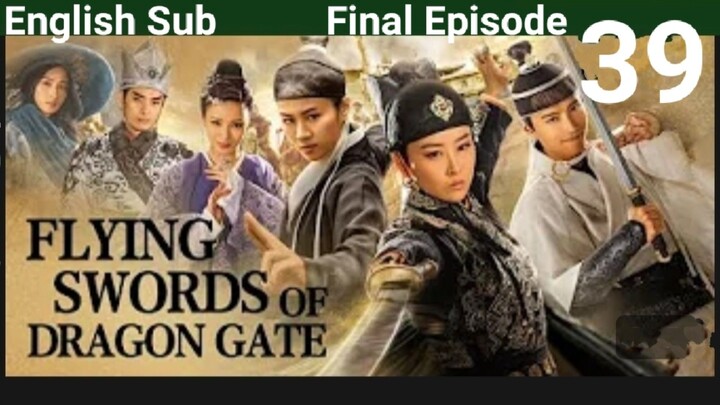 Flying Swords Of Dragon Gate End EP39 (EngSub 2018) Action Historical Martial