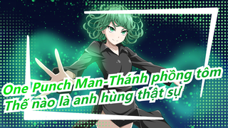 One Punch Man-Thánh phồng tôm|Thế nào là anh hùng thật sự