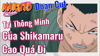 [Naruto] Đoạn Cut | Trí Thông Minh Của Shikamaru Cao Quá Đi